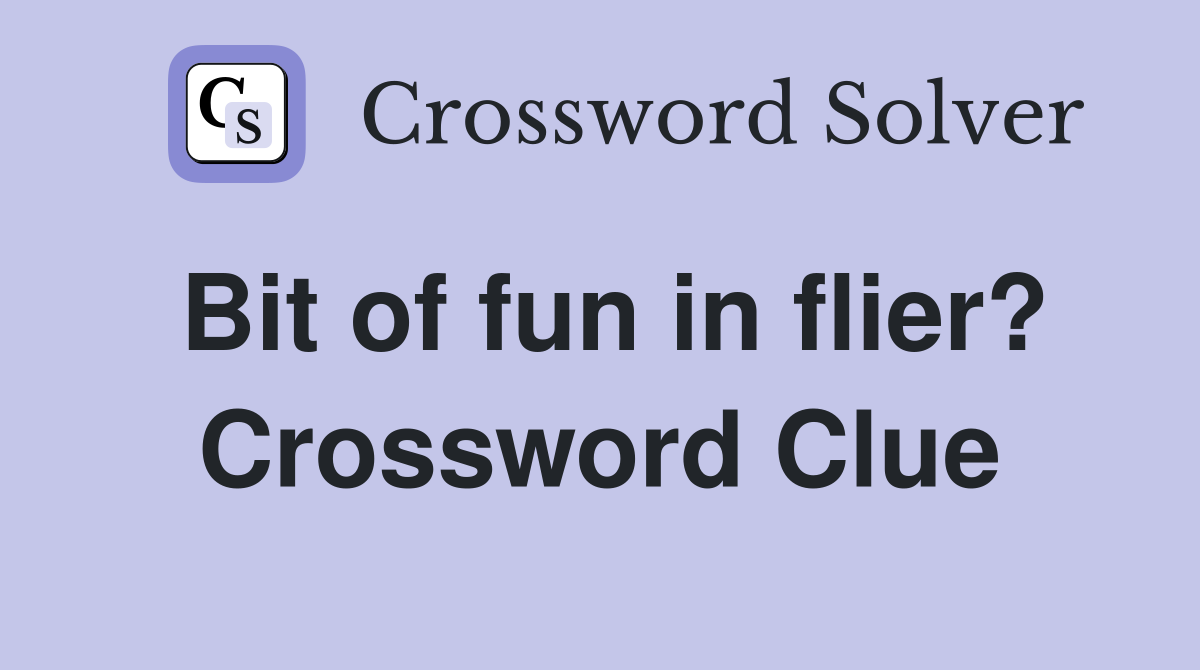 Bit of fun in flier? Crossword Clue