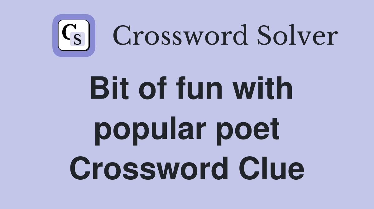 Bit of fun with popular poet Crossword Clue