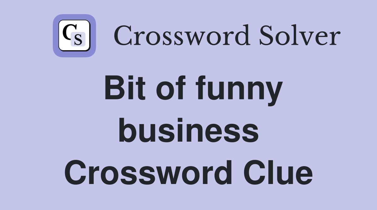 Bit of funny business Crossword Clue