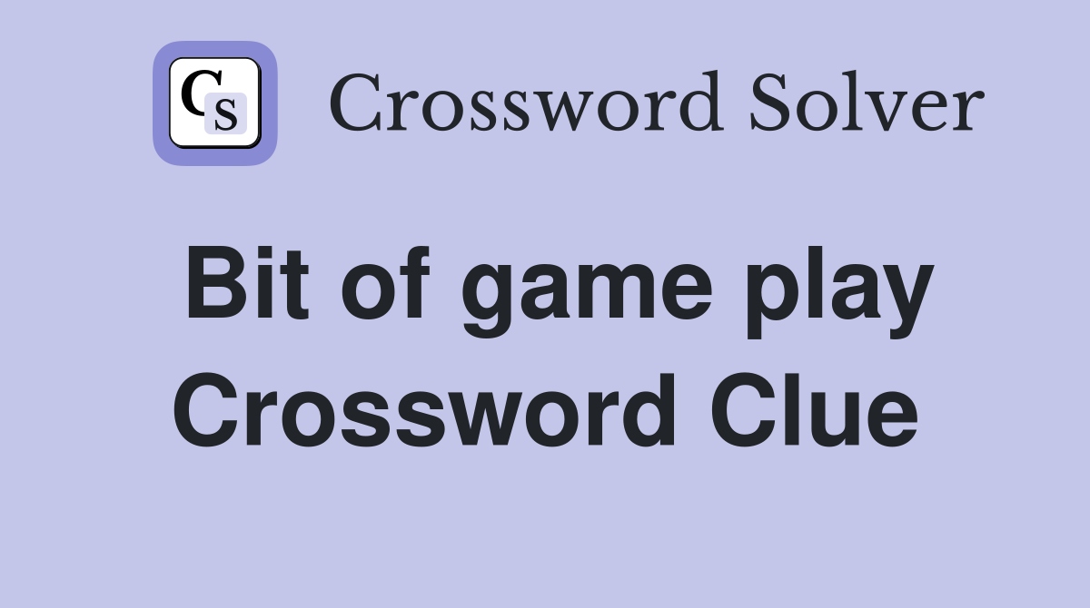 Bit of game play Crossword Clue