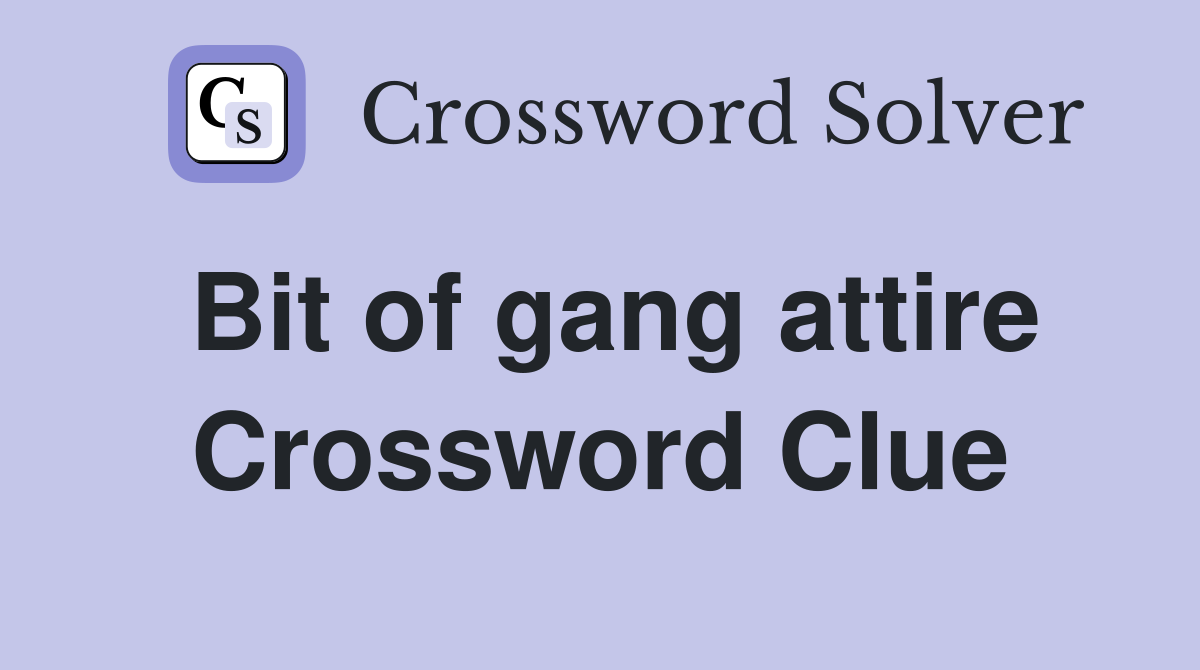 Bit of gang attire Crossword Clue
