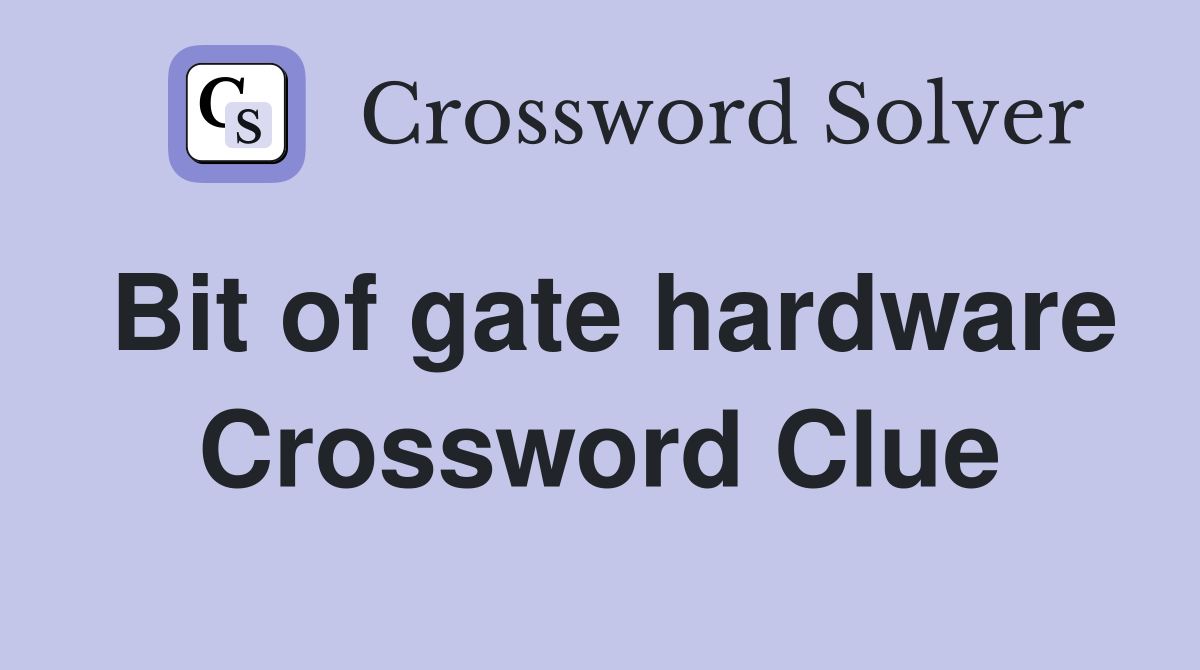 Bit of gate hardware Crossword Clue