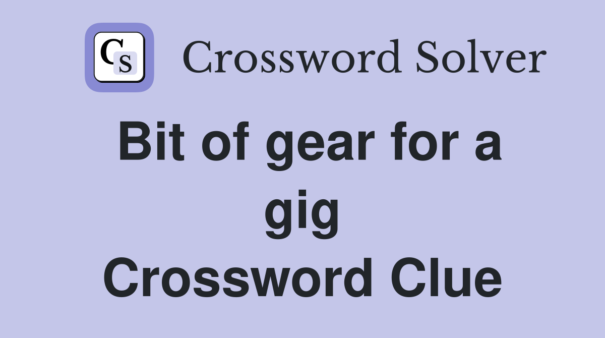Bit of gear for a gig Crossword Clue