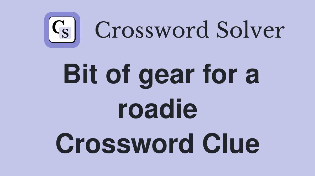 Bit of gear for a roadie Crossword Clue