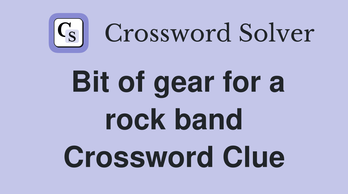 Bit of gear for a rock band Crossword Clue