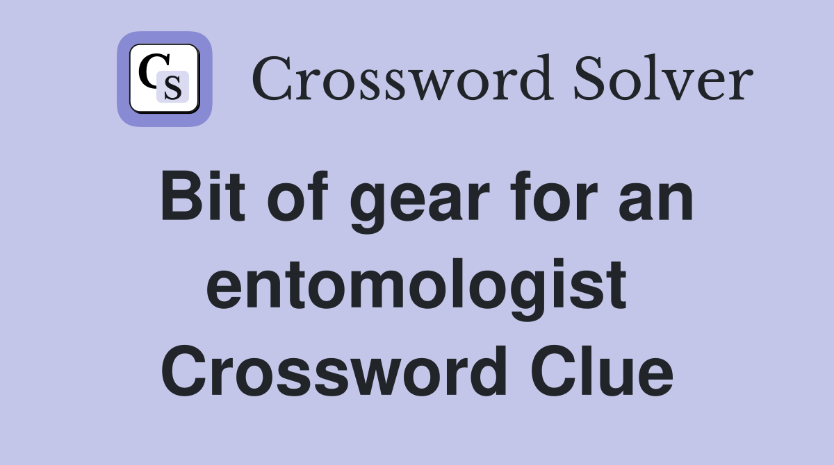 Bit of gear for an entomologist Crossword Clue