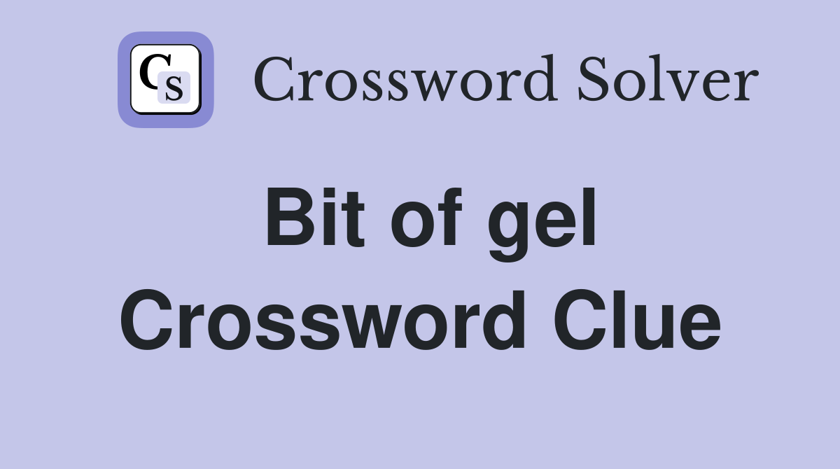 Bit of gel Crossword Clue