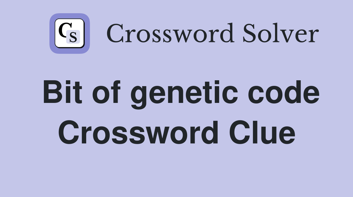 Bit of genetic code Crossword Clue