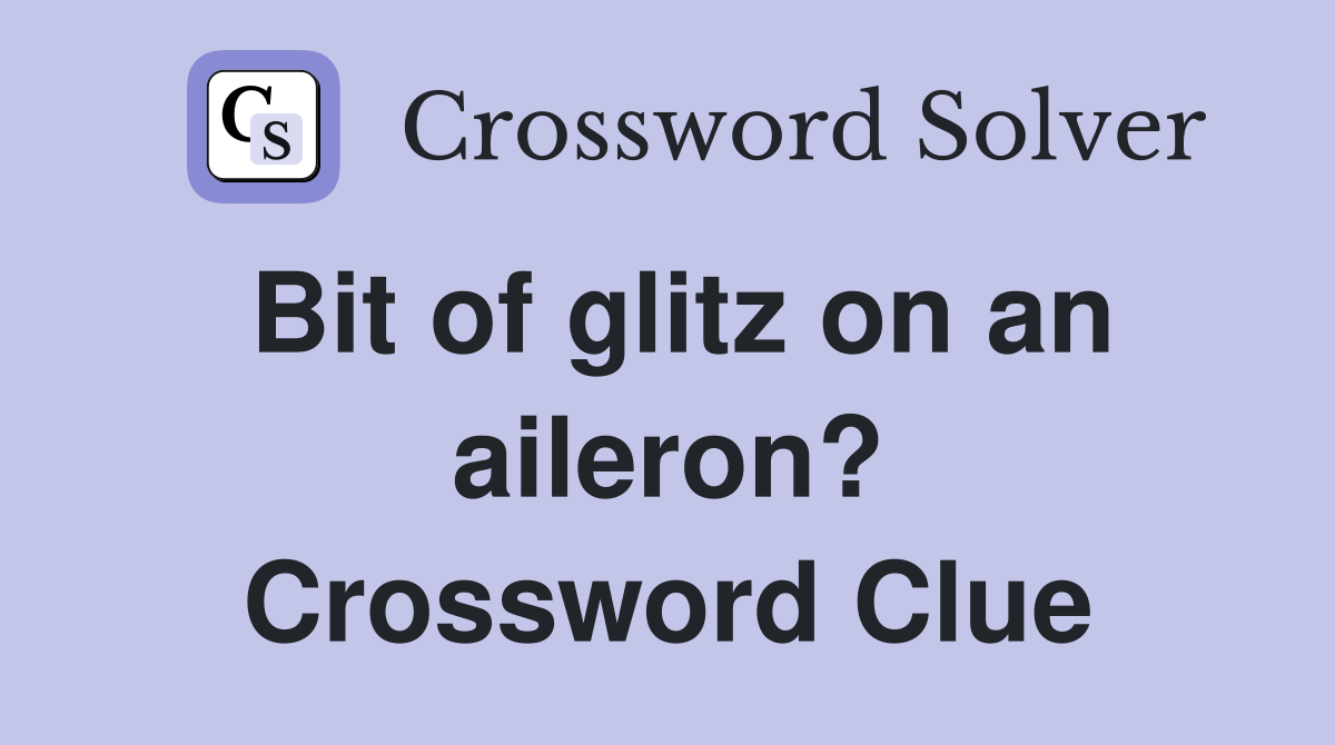 Bit of glitz on an aileron? Crossword Clue