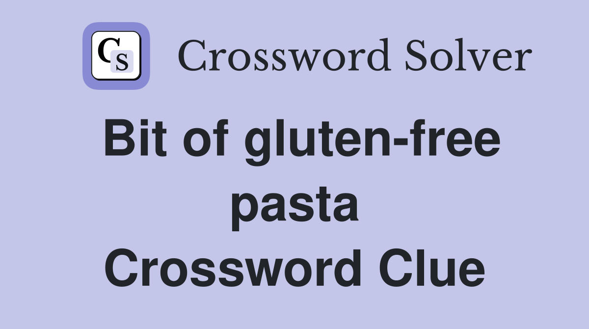 Bit of gluten-free pasta Crossword Clue