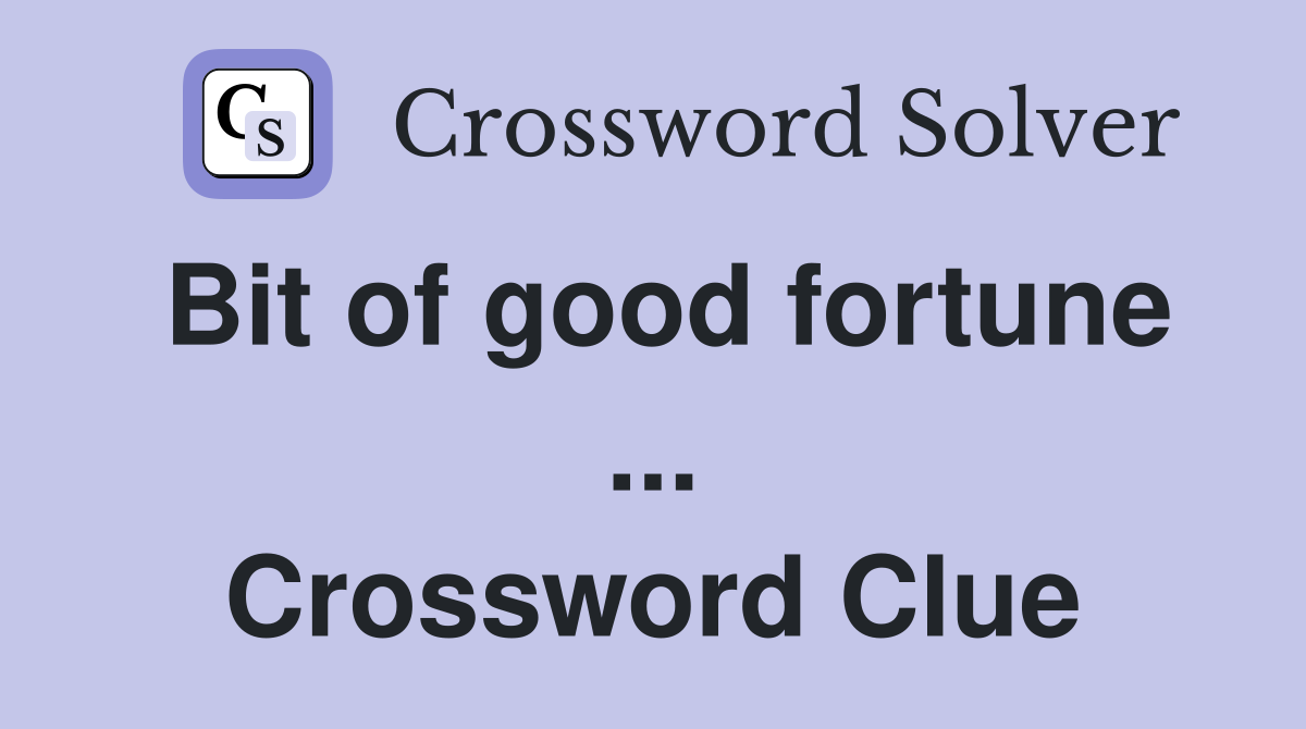 Bit of good fortune ... Crossword Clue