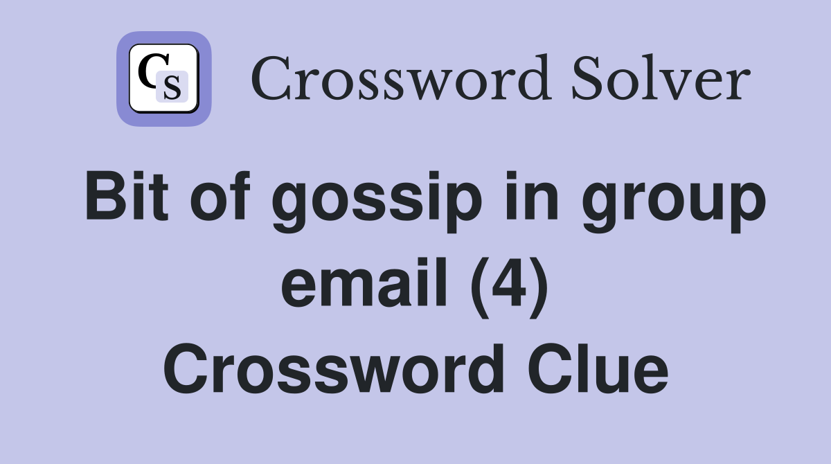 Bit of gossip in group email (4) Crossword Clue