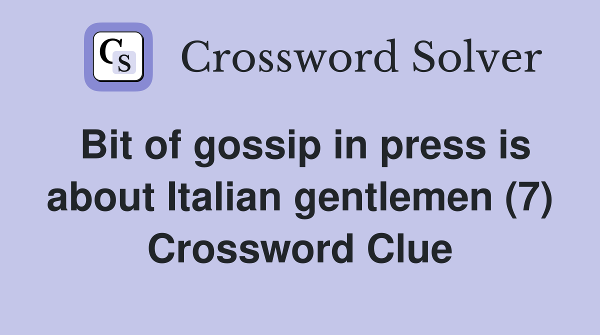 Bit of gossip in press is about Italian gentlemen (7) Crossword Clue