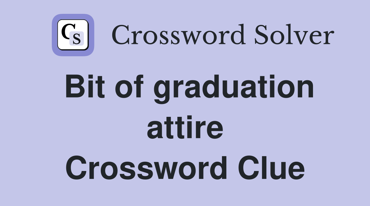 Bit of graduation attire Crossword Clue
