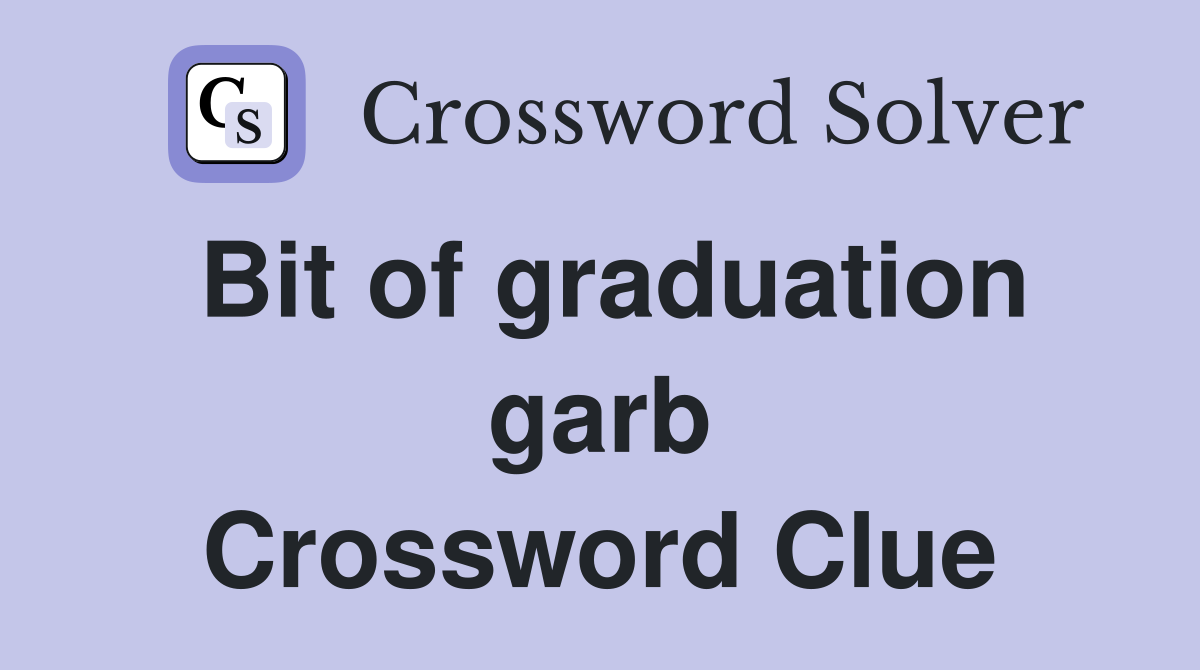 Bit of graduation garb Crossword Clue