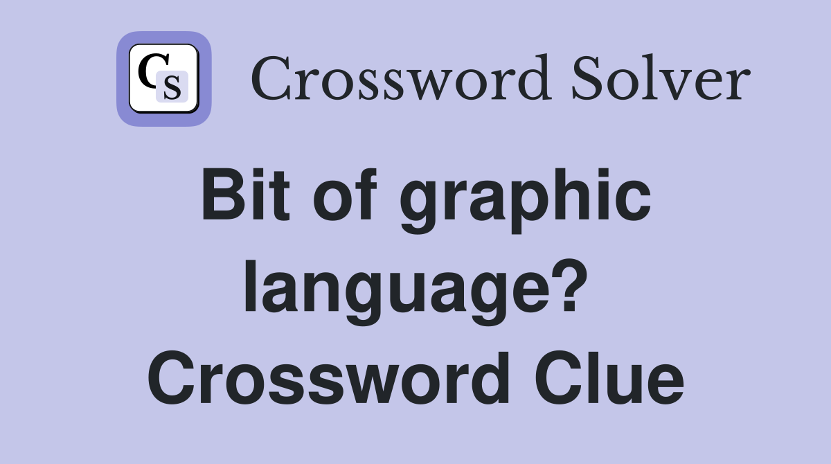 Bit of graphic language? Crossword Clue