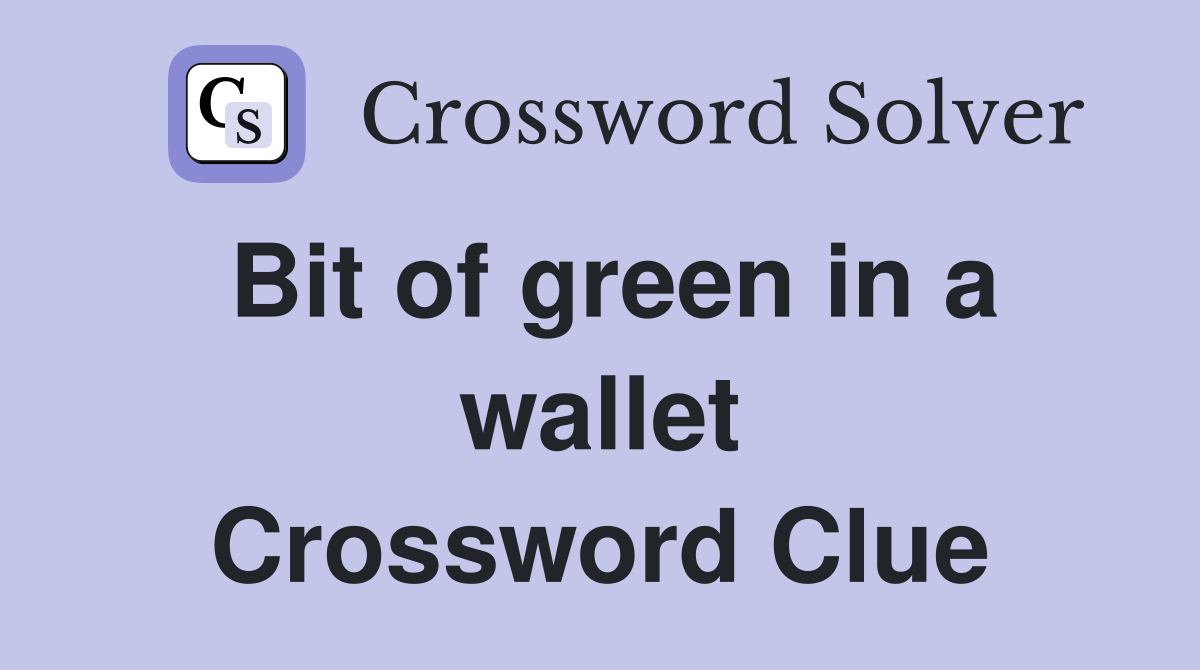 Bit of green in a wallet Crossword Clue