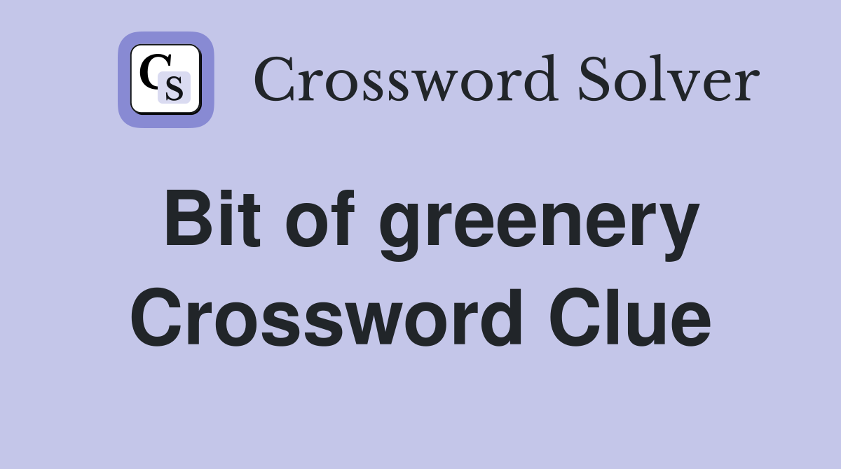 Bit of greenery Crossword Clue