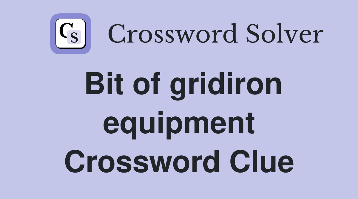 Bit of gridiron equipment Crossword Clue