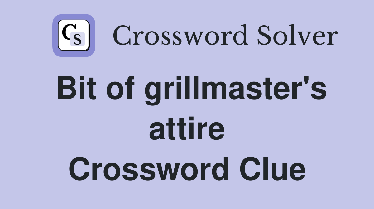 Bit of grillmaster's attire Crossword Clue