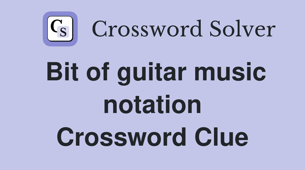 Bit of guitar music notation Crossword Clue