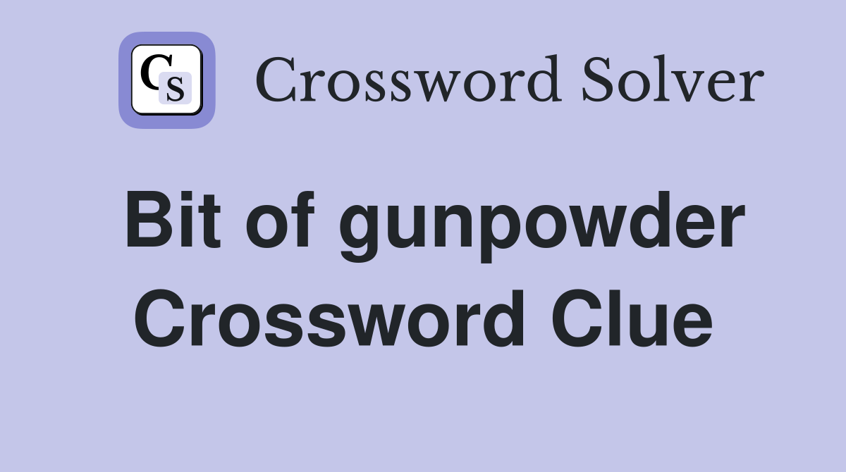 Bit of gunpowder Crossword Clue