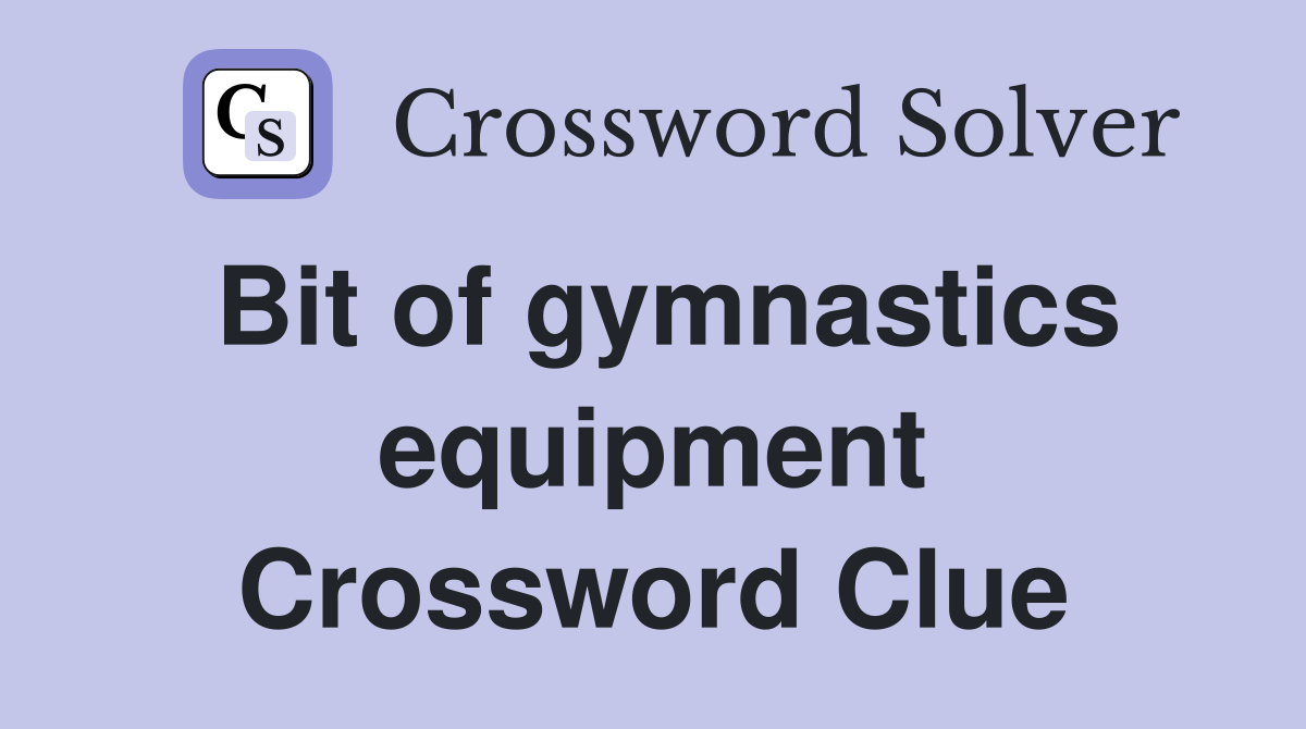 Bit of gymnastics equipment Crossword Clue