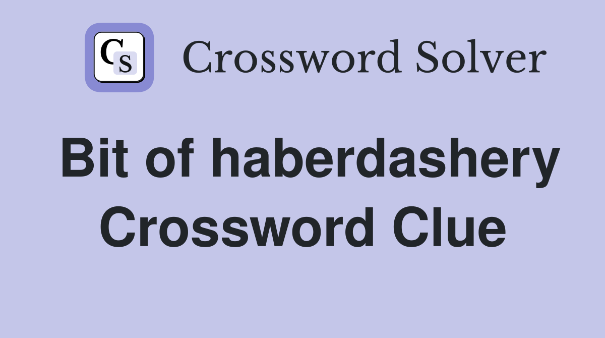 Bit of haberdashery Crossword Clue