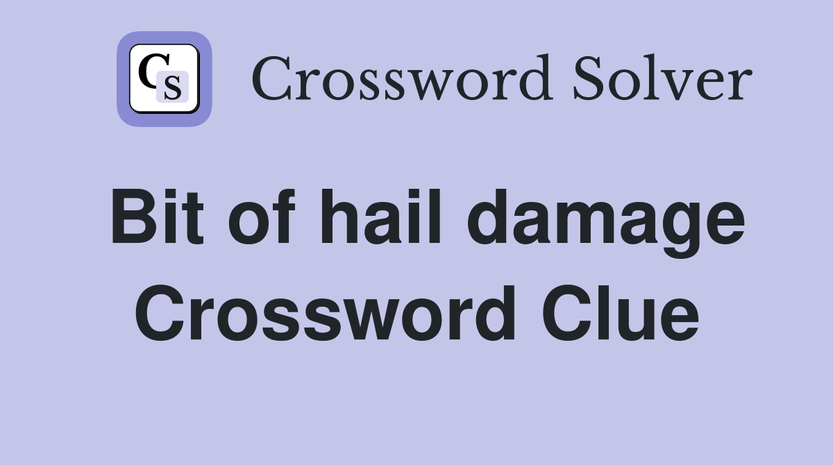 Bit of hail damage Crossword Clue