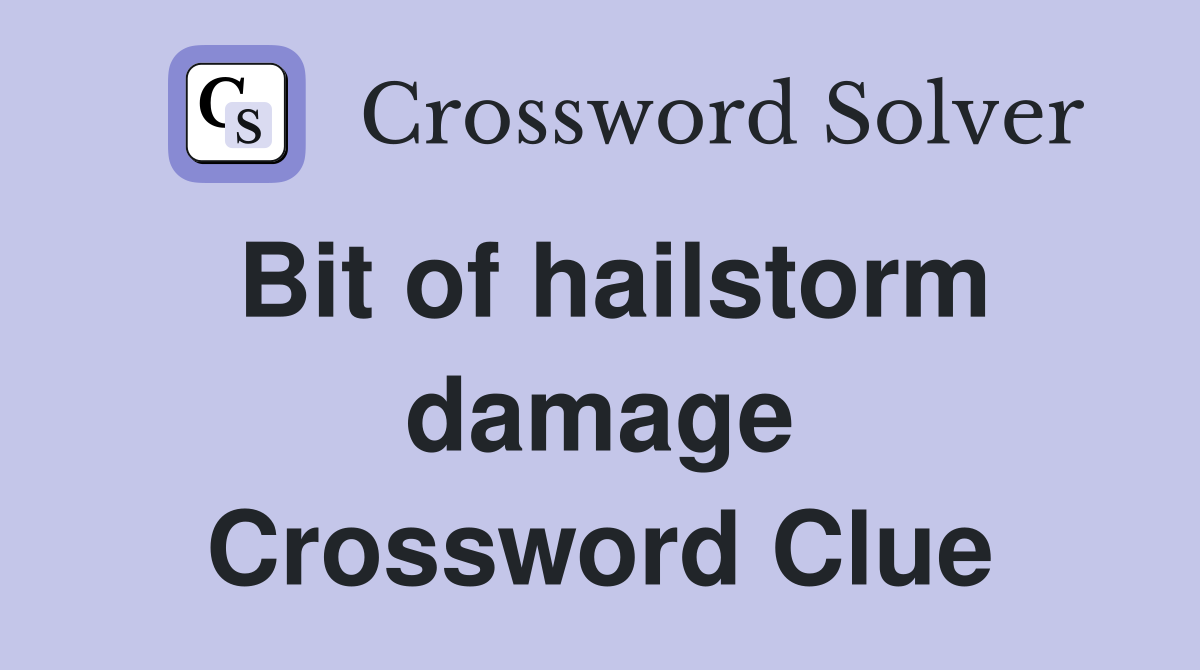 Bit of hailstorm damage Crossword Clue