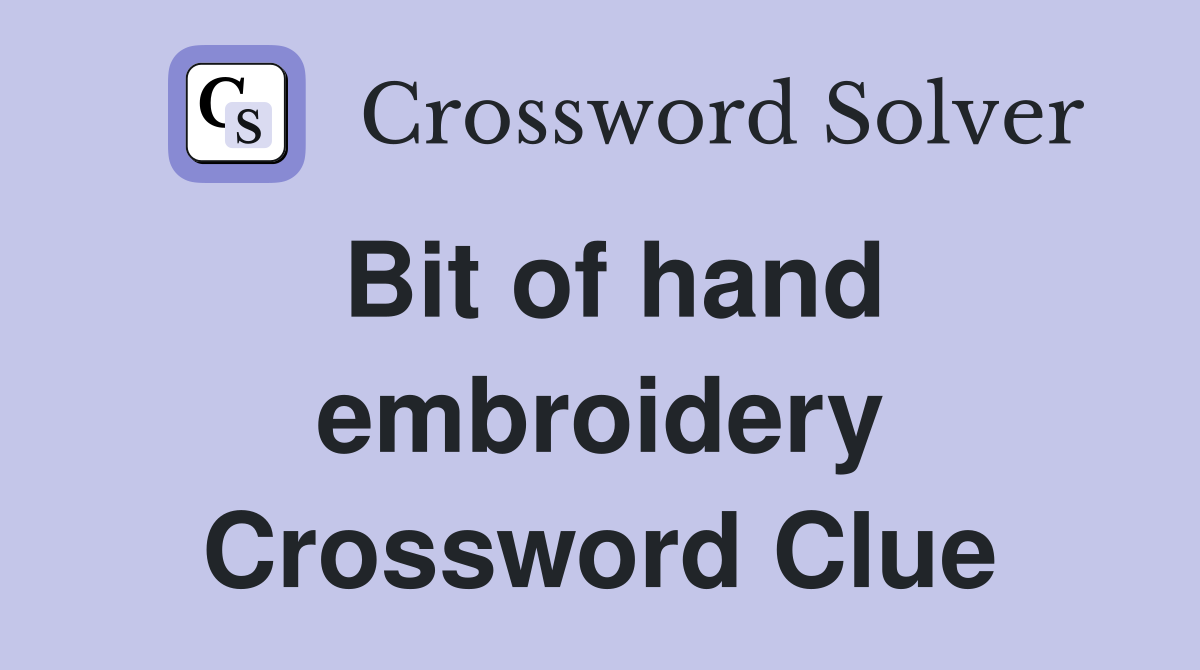 Bit of hand embroidery Crossword Clue