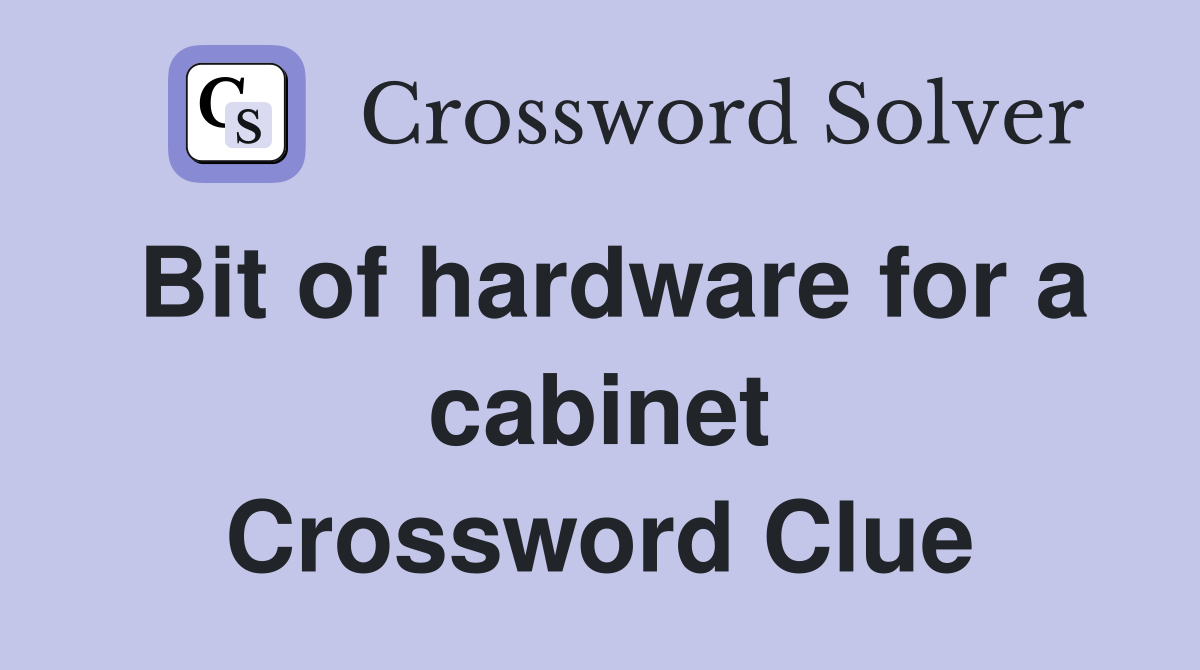 Bit of hardware for a cabinet Crossword Clue