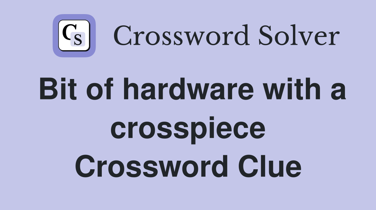 Bit of hardware with a crosspiece Crossword Clue