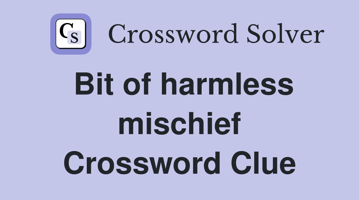 Bit of harmless mischief Crossword Clue