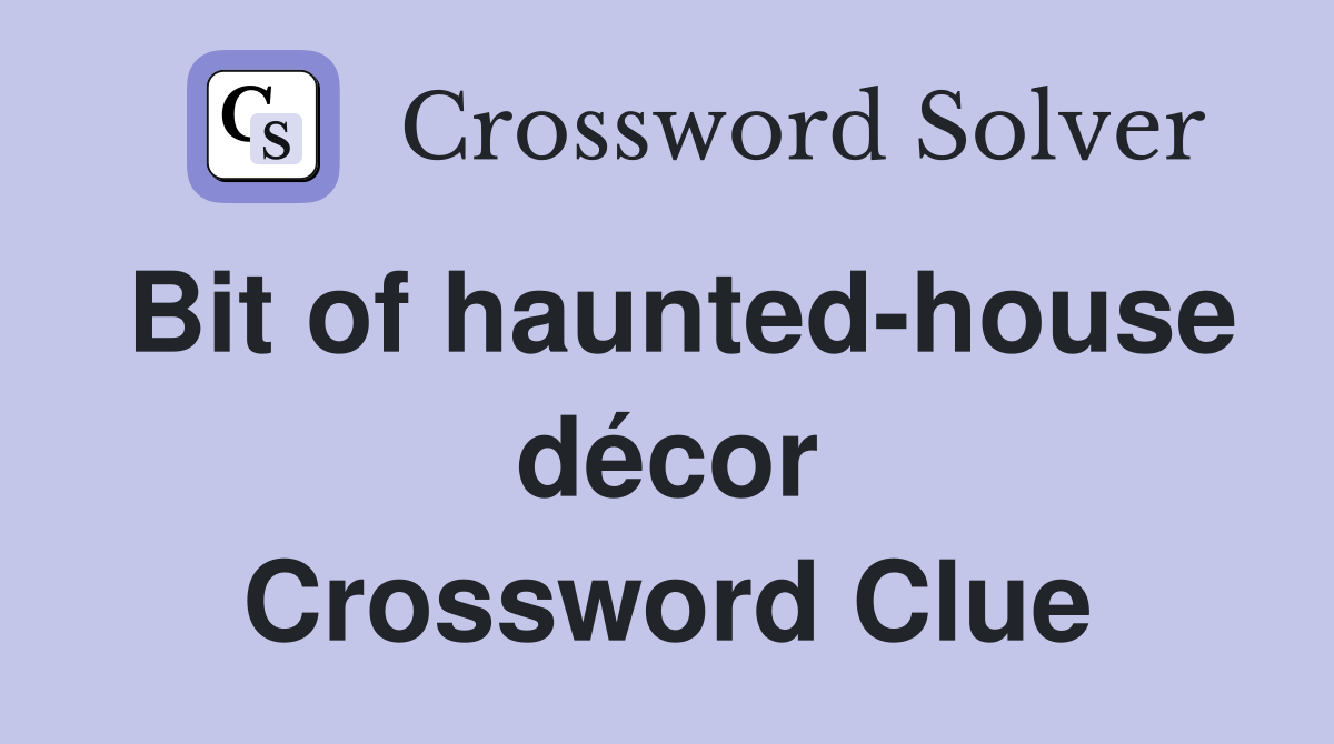 Bit of haunted-house décor Crossword Clue