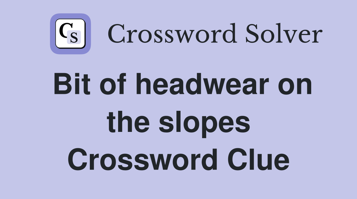 Bit of headwear on the slopes Crossword Clue