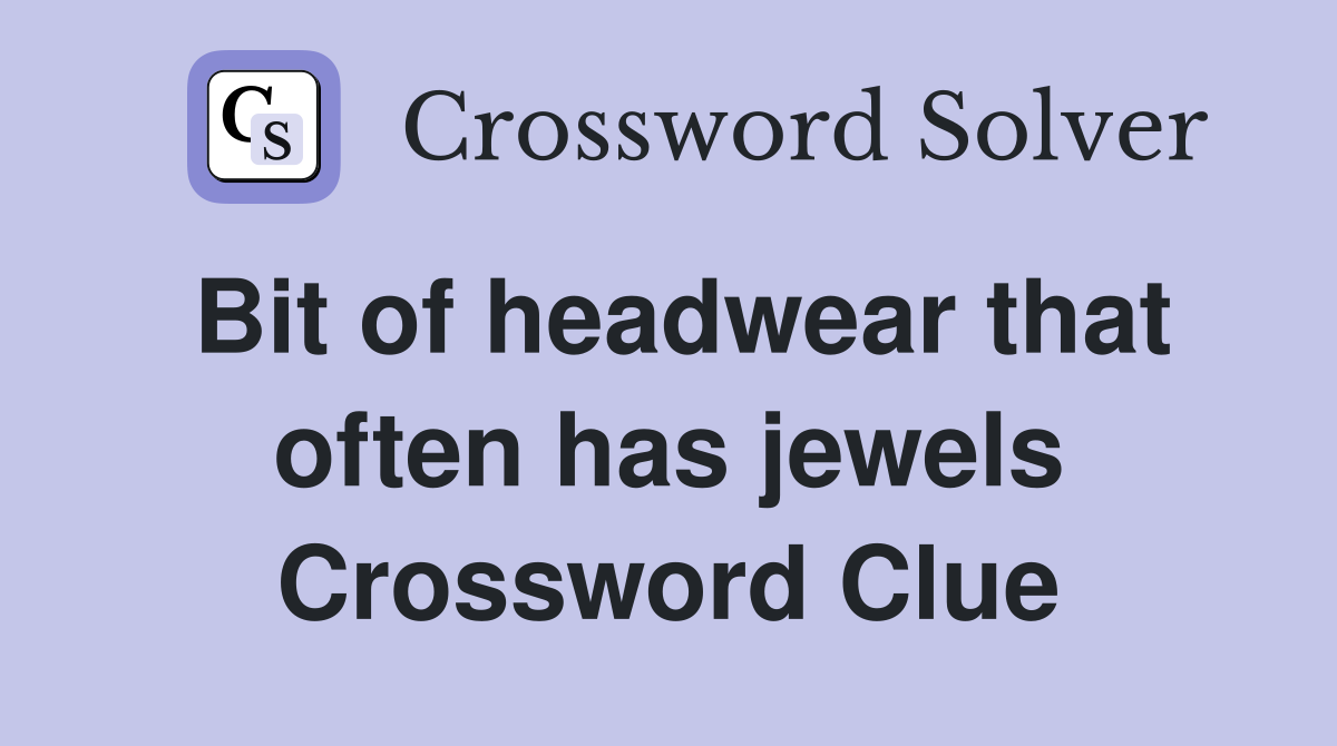 Bit of headwear that often has jewels Crossword Clue