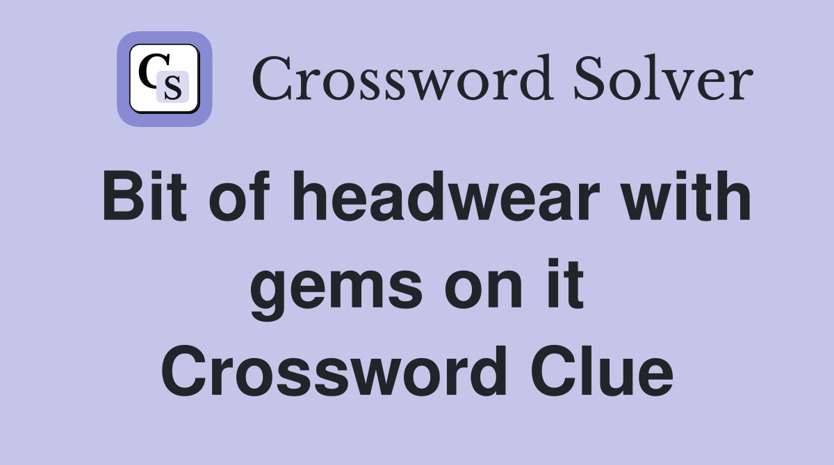 Bit of headwear with gems on it Crossword Clue