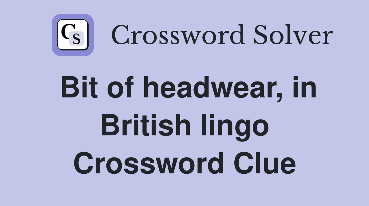 Bit of headwear, in British lingo Crossword Clue