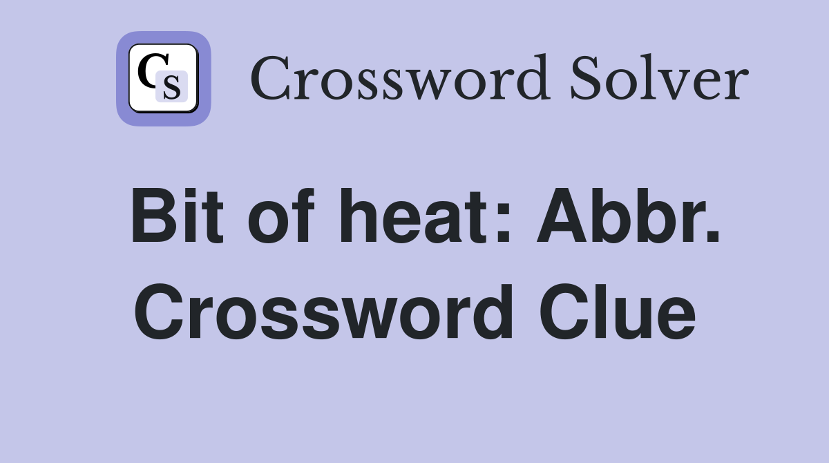Bit of heat: Abbr. Crossword Clue