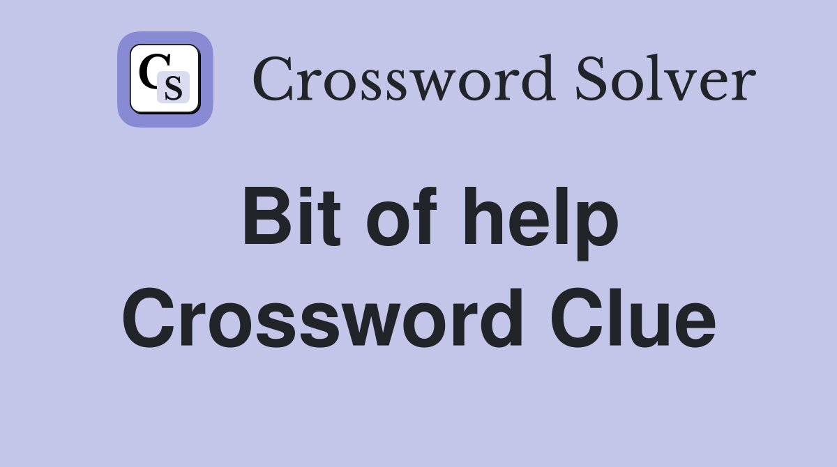 Bit of help Crossword Clue
