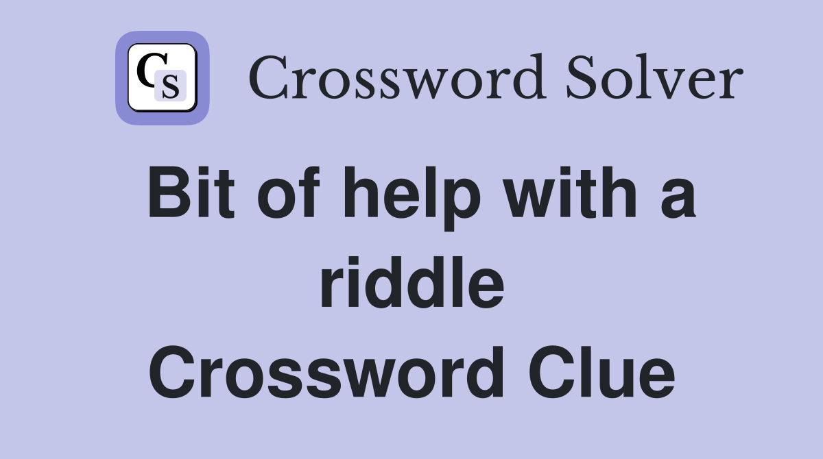 Bit of help with a riddle Crossword Clue