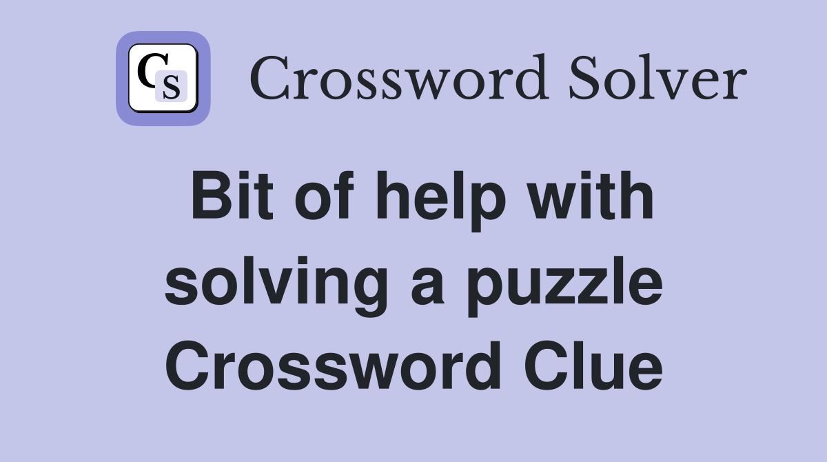 Bit of help with solving a puzzle Crossword Clue