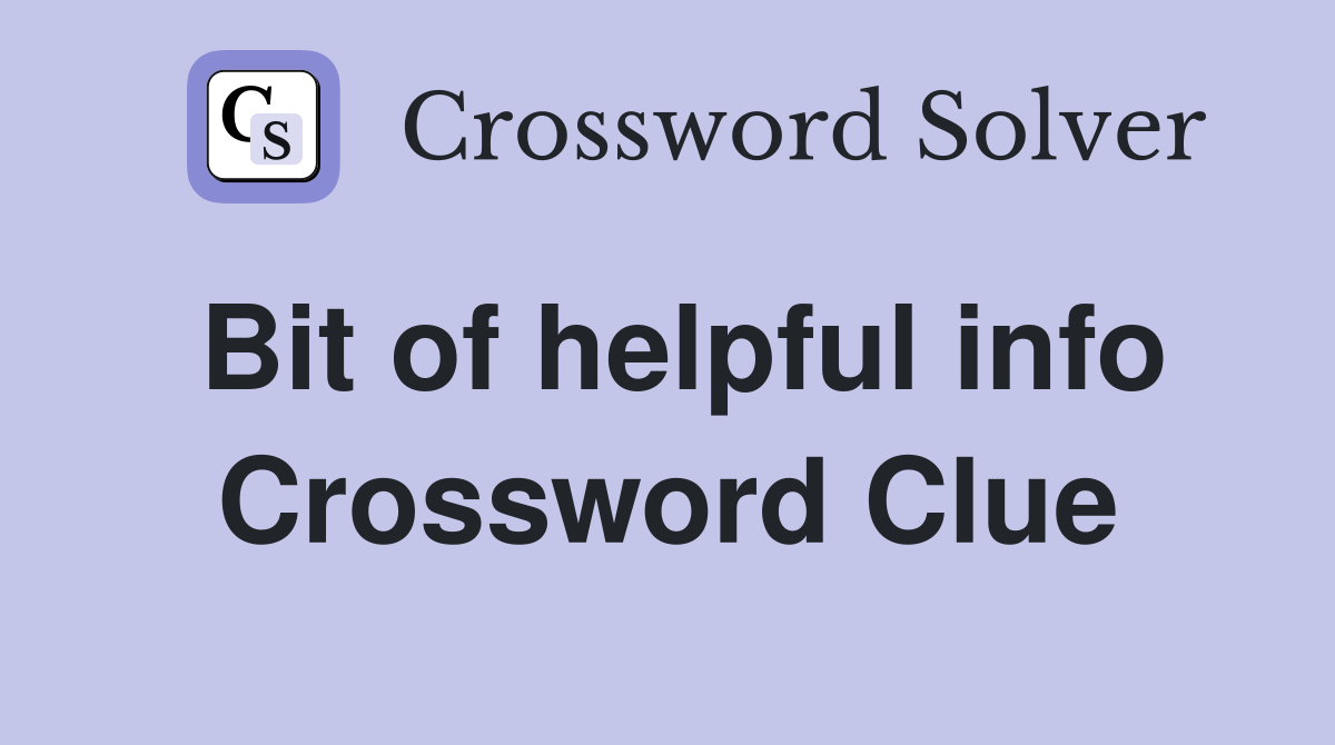 Bit of helpful info Crossword Clue