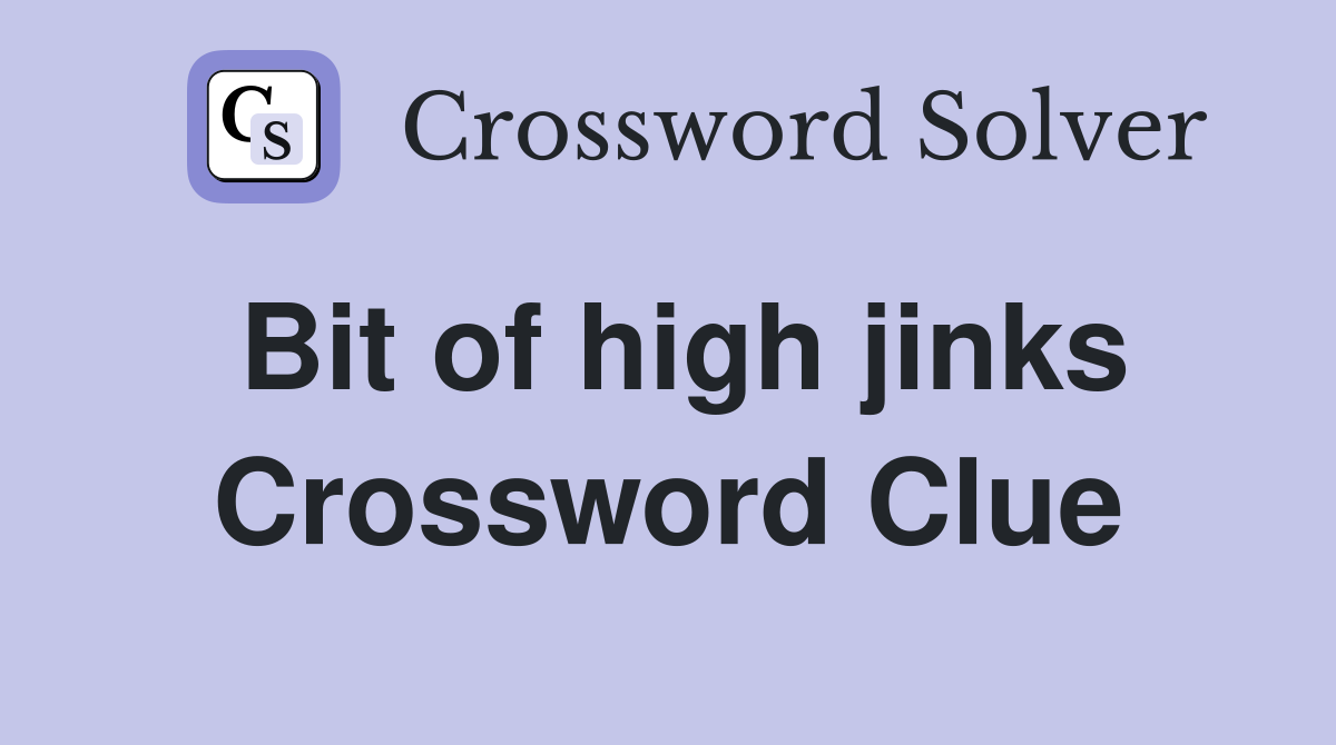 Bit of high jinks Crossword Clue