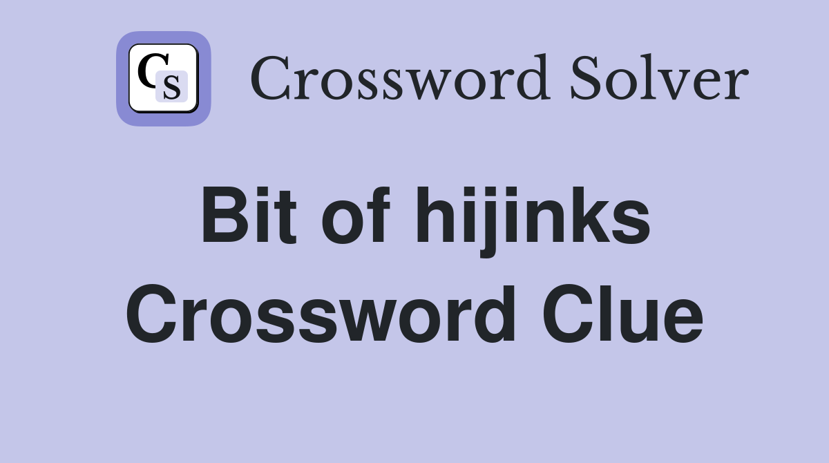 Bit of hijinks Crossword Clue