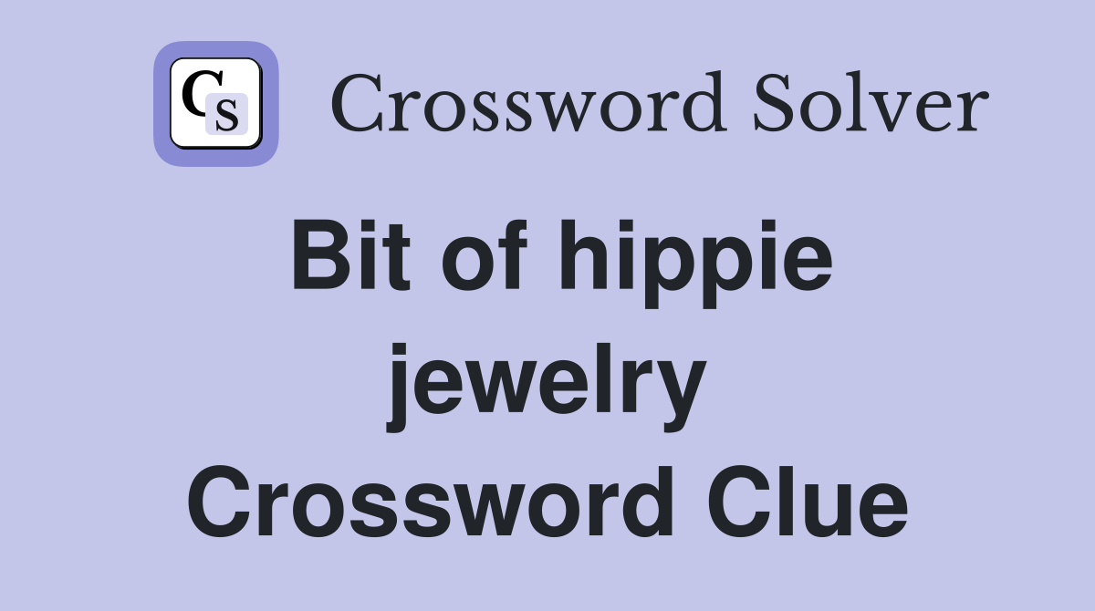 Bit of hippie jewelry Crossword Clue
