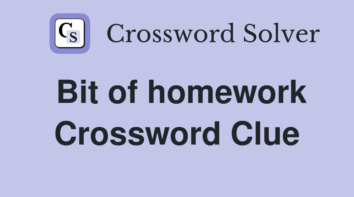 Bit of homework Crossword Clue