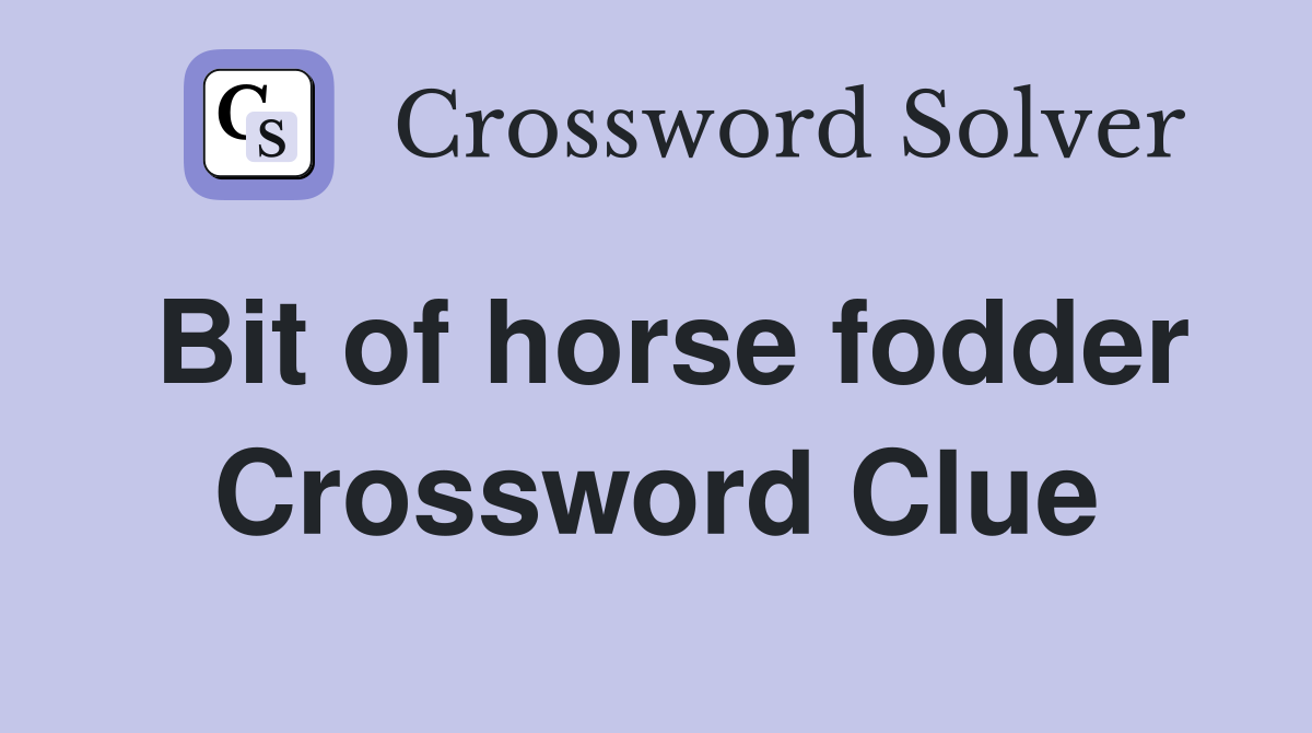 Bit of horse fodder Crossword Clue
