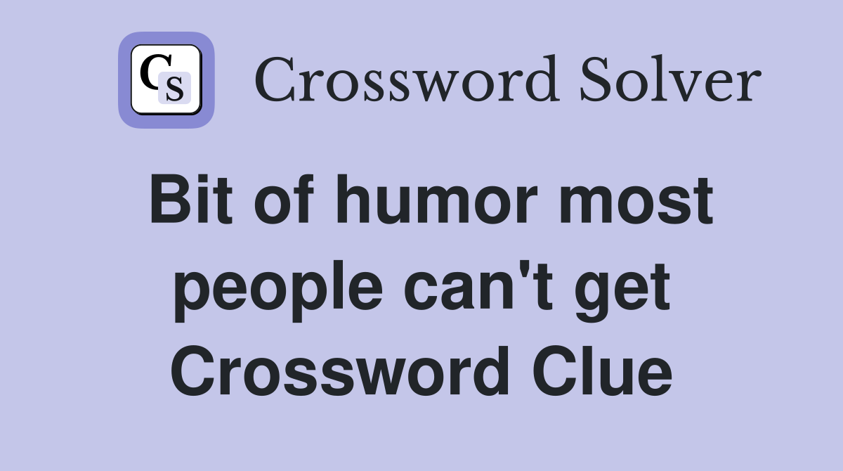 Bit of humor most people can't get Crossword Clue